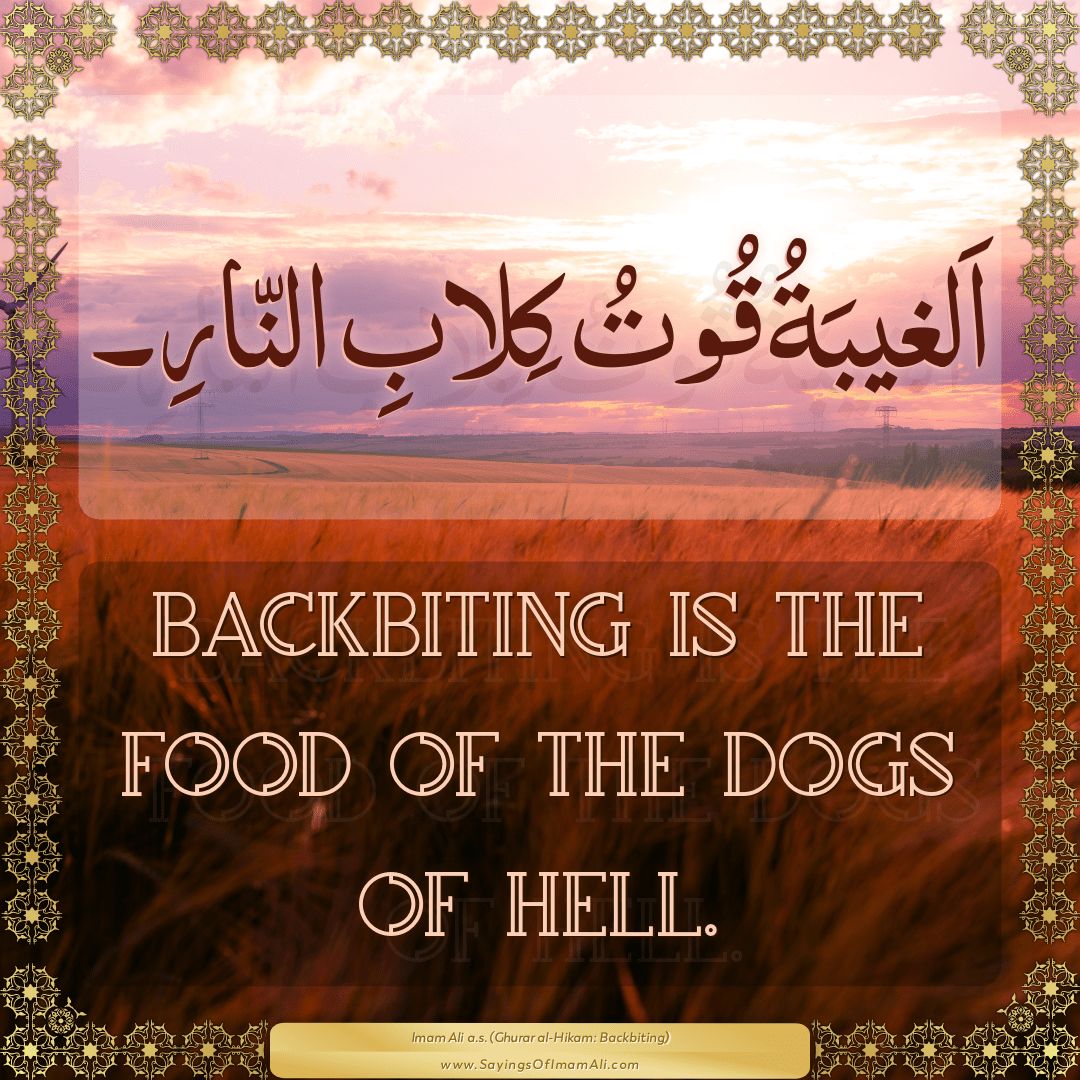 Backbiting is the food of the dogs of hell.